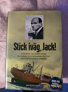 504. Stick iväg Jack, bok. Typ: Historien om Radio Nord. Nr: ISBN 978-91-89136-51-9. Utgivn.år: 2009/Sverige. Författare: Jan Kotschack, Jacks son. Pris: ca 300:- Fotonr: 100_7632
